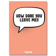 How Dare You Leave Me Traitor Card