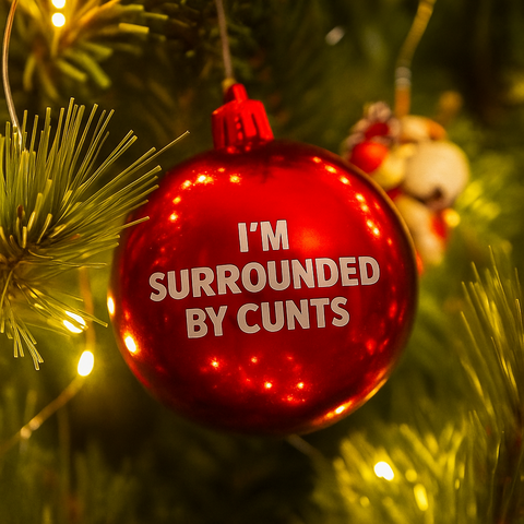 Surrounded By Cunts Bauble