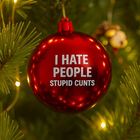 Hate People Stupid Cunts Bauble
